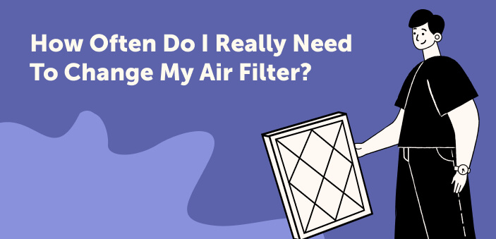How Often Do I Really Need To Change My Air Filter