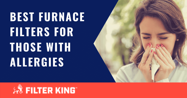 Top 5 Best Furnace Filters for Allergies [Options, Types, &amp; More]